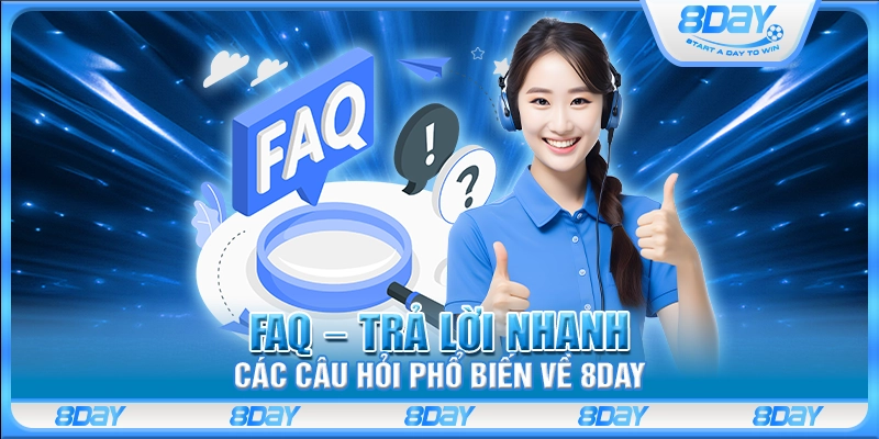 FAQ – Trả lời nhanh các câu hỏi phổ biến về 8Day