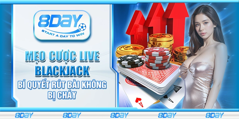 Mẹo cược Live Blackjack – Bí quyết rút bài không bị cháy
