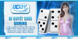 Bí quyết chơi domino – Mẹo giữ thế chủ động trong mọi ván chơi