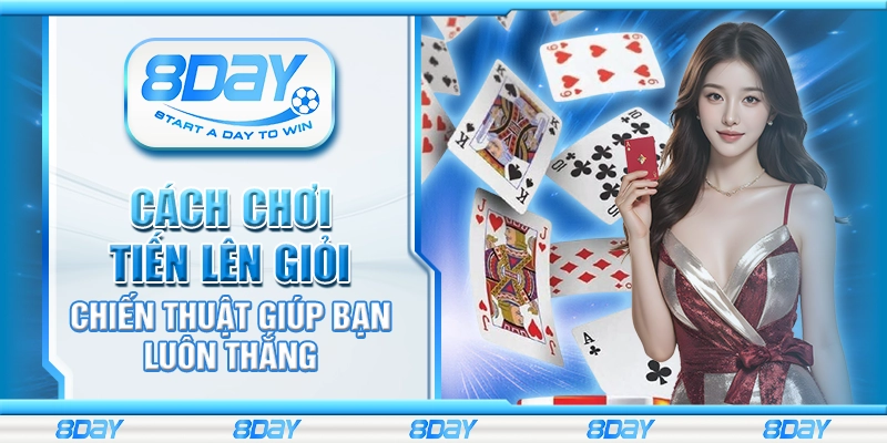 Cách chơi tiến lên giỏi – Chiến thuật giúp bạn luôn thắng