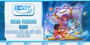 Mega Fishing 8Day - Trò chơi bắn cá hấp dẫn hàng đầu