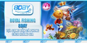 Royal Fishing 8Day – Tựa game bắn cá phong cách hoàng gia