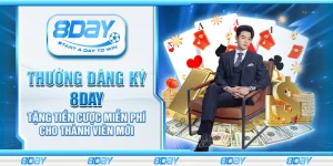Thưởng Đăng Ký 8Day – Tặng tiền cược miễn phí cho thành viên mới