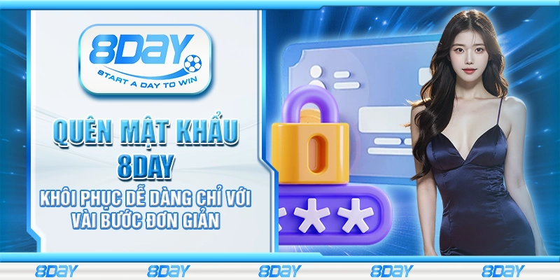 Quên Mật Khẩu 8Day – Khôi phục dễ dàng chỉ với vài bước đơn giản