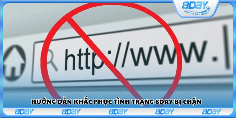 Hướng dẫn khắc phục tình trạng 8Day bị chặn 