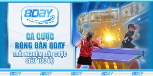Cá cược bóng bàn 8day – Trải nghiệm đặt cược siêu tốc độ