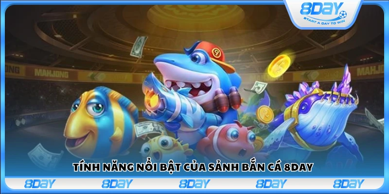 Những tiện ích nổi bật khi chơi bắn cá 8Day