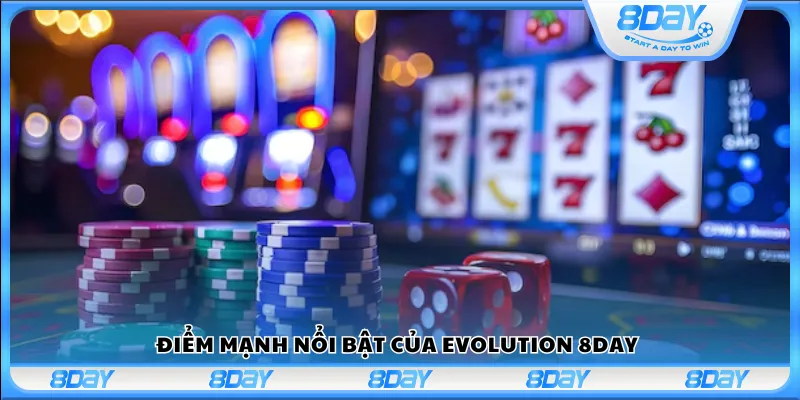 Điểm mạnh nổi bật của Evolution 8Day