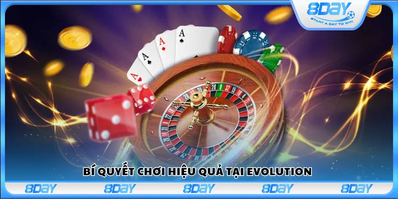 Bí quyết chơi hiệu quả tại Evolution