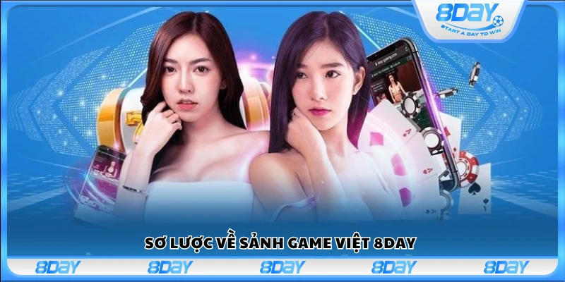 Tổng quan sảnh game Việt hấp dẫn tại 8 Day