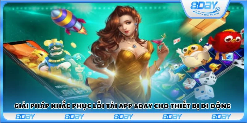 Giải pháp khắc phục lỗi tải app 8Day cho thiết bị di động