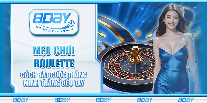 Mẹo chơi Roulette – Cách đặt cược thông minh thắng đều tay