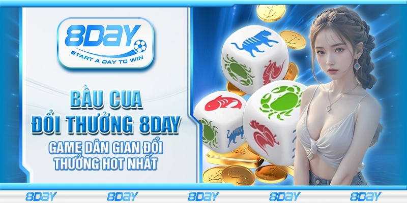Bầu cua đổi thưởng 8day – Game dân gian đổi thưởng HOT nhất