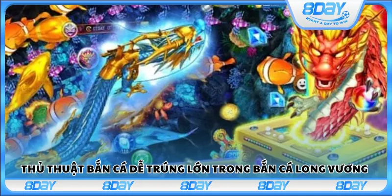 Thủ thuật bắn cá dễ trúng lớn trong bắn cá Long Vương