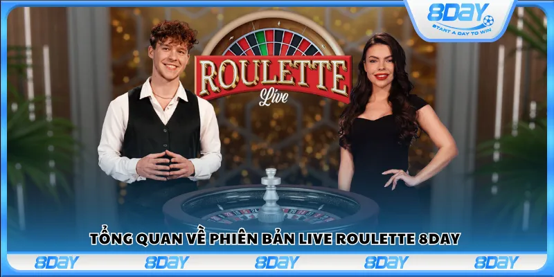 Tổng quan về phiên bản Live Roulette 8day
