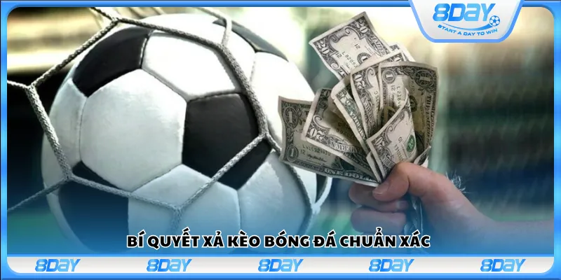 Bí quyết xả kèo bóng đá chuẩn xác
