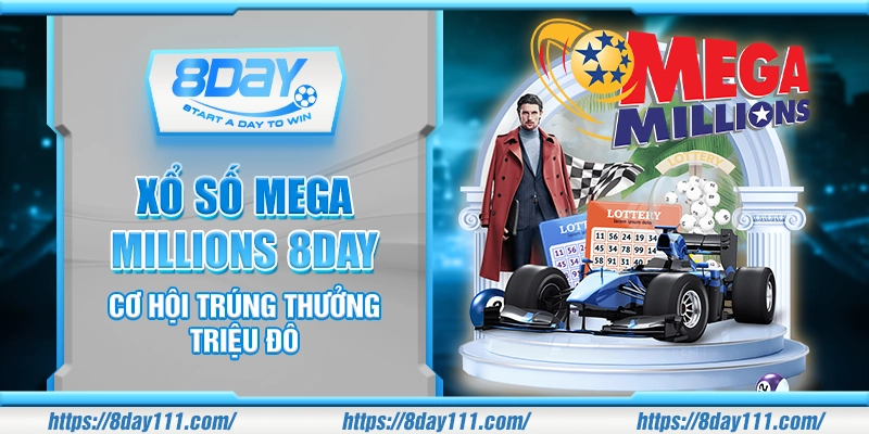 Xổ số Mega Millions 8day – Cơ hội trúng thưởng triệu đô