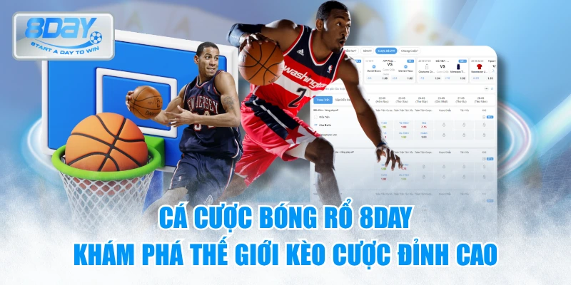 Cá cược bóng rổ 8day - Khám phá thế giới kèo cược đỉnh cao