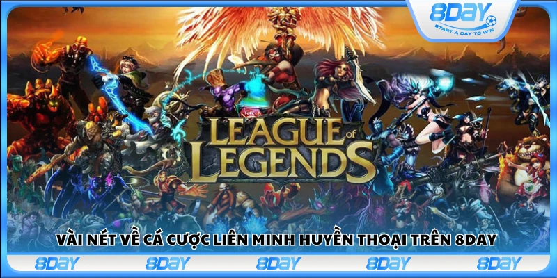 Giới thiệu sơ lược về cá cược liên minh huyền thoại tại 8Day.