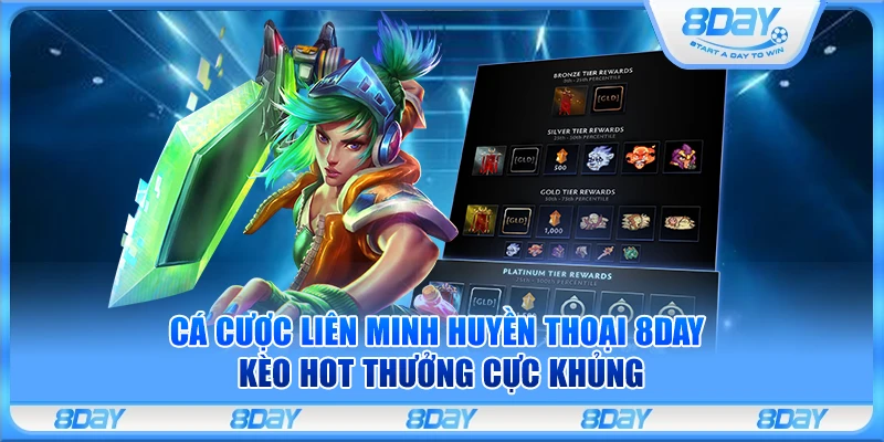 Cá cược Liên Minh Huyền Thoại 8Day – Kèo hot thưởng cực khủng
