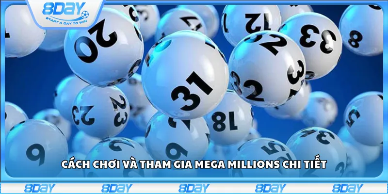 Cách chơi và tham gia Mega Millions chi tiết