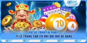 Xổ số thần tài 8Day – Tỷ lệ trúng cao cơ hội đổi đời dễ dàng